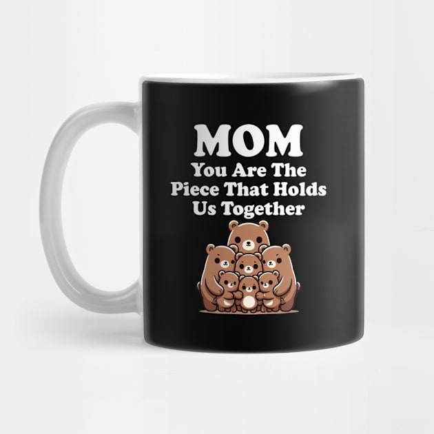 Mom You Are The Piece That Holds Us Together Gift for Mom by Tees Bondano